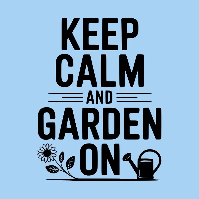 Keep Calm and Garden On
