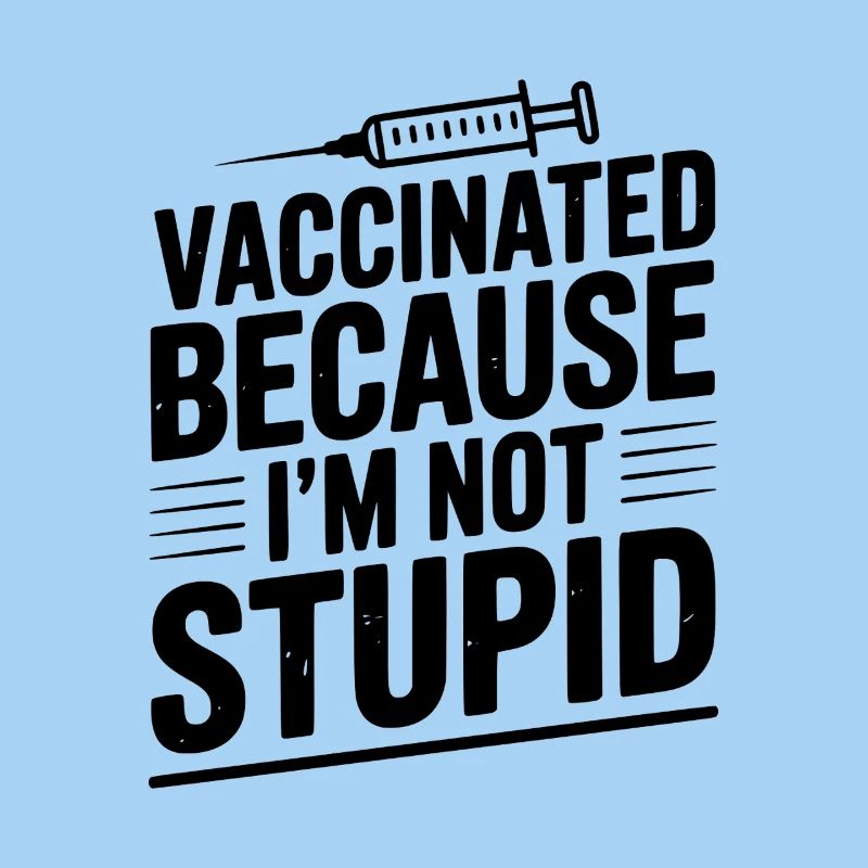 Geimpft, weil ich nicht dumm bin