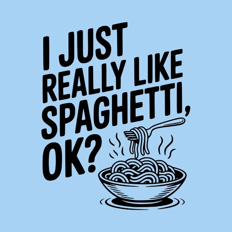 I Just Really Like Spaghetti Ok?