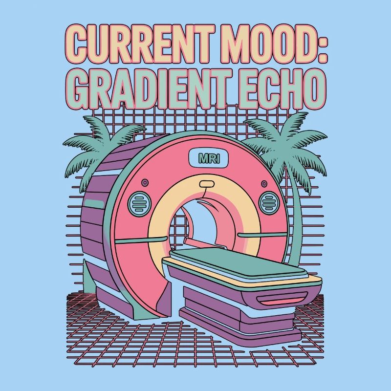 MRI Tech Current Mood Gradient Echo Radiologist