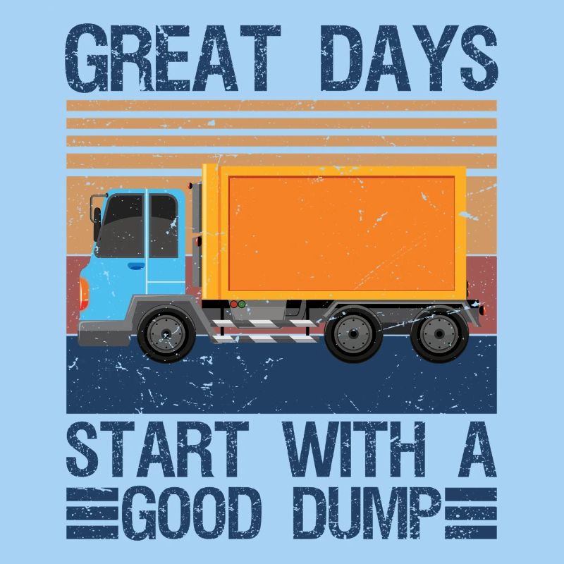 Great Days Start With A Good Dump Garbage