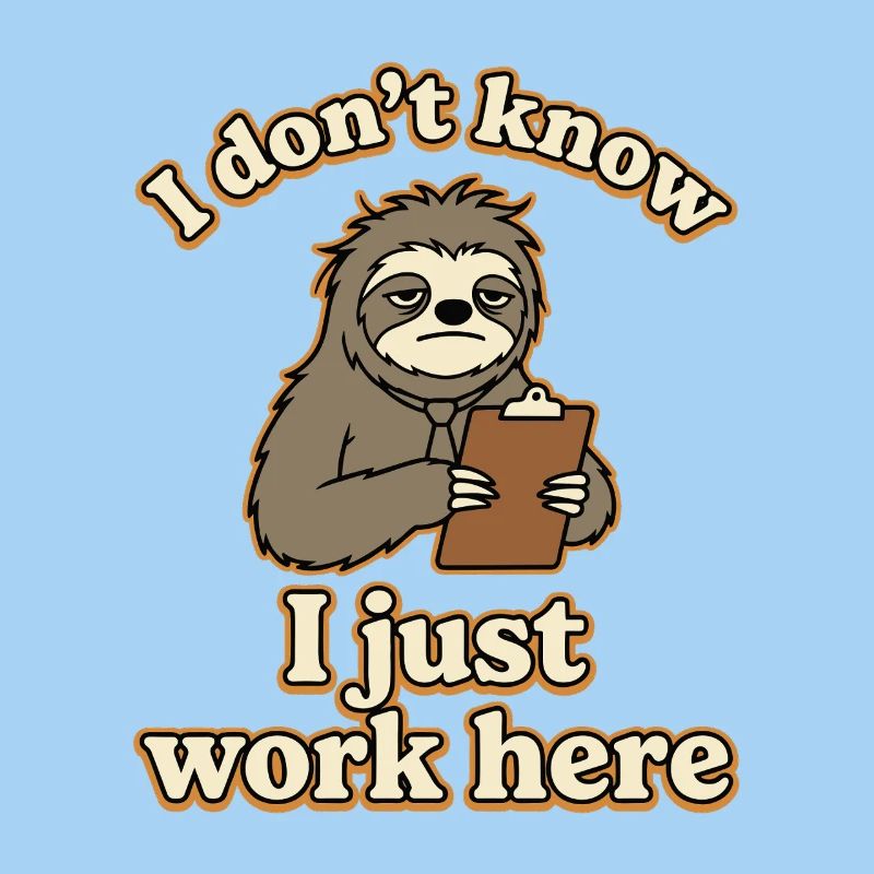 I Don’t Know I Just Work Here Funny Sloth