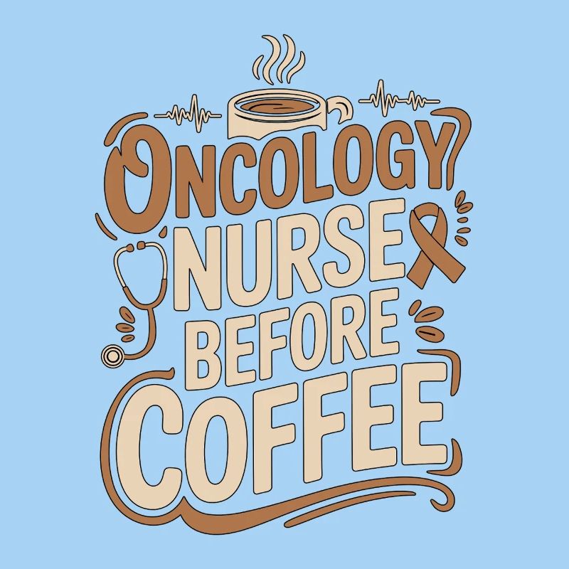 Oncology Nurse Before Chemo Nurse Coffee Lover