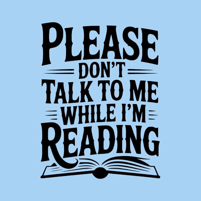 Please Don't Talk to Me While I'm Reading