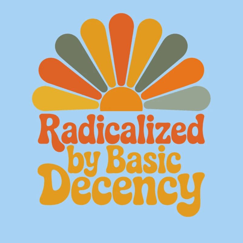 Radicalized by Basic Decency