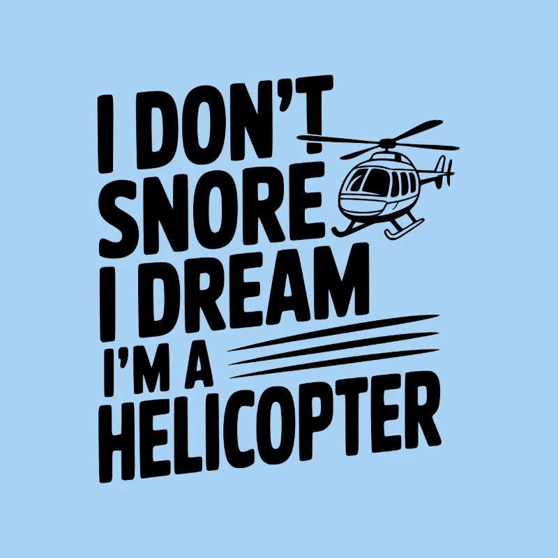 Ich schnarche nicht, ich träume, ich bin ein Hubschrauber.