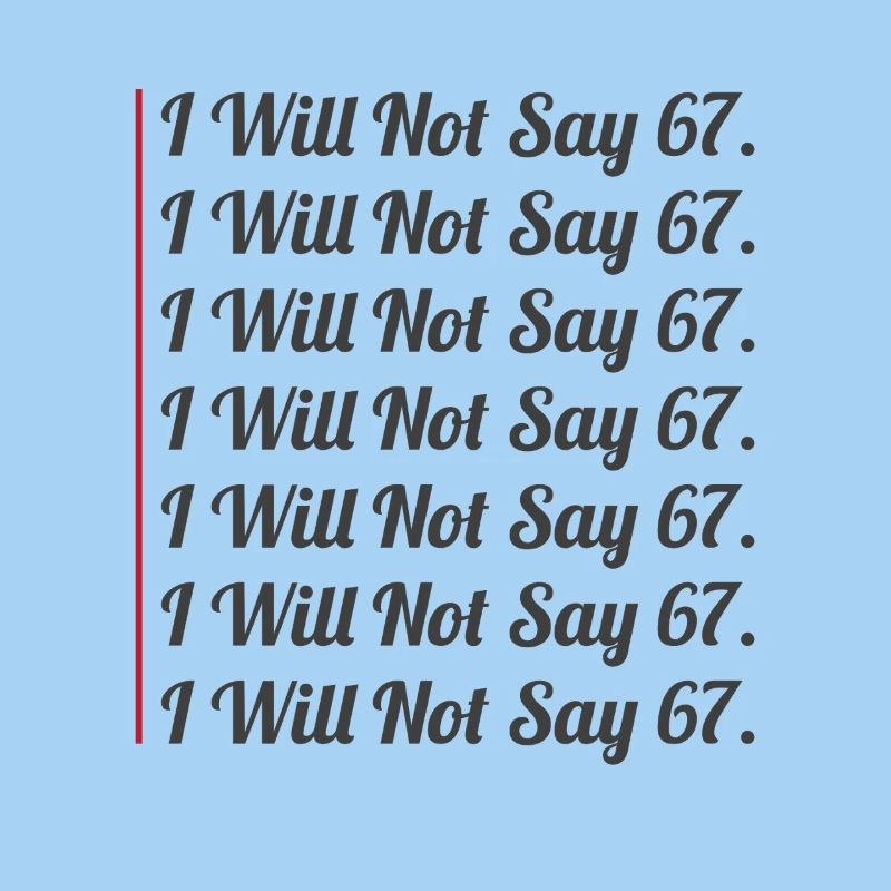 67 - Sixty Seven Funny Will Not Say 67 Cool Six 7