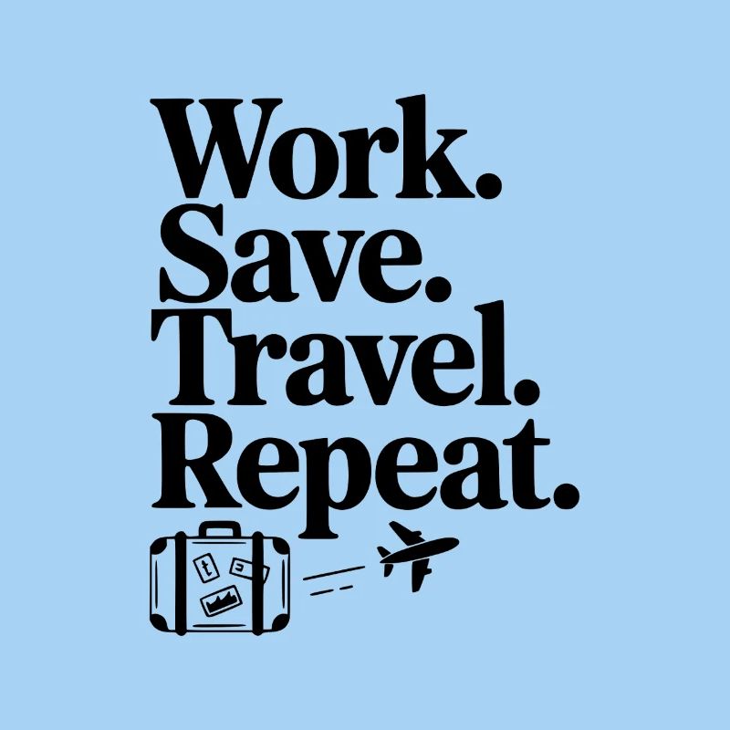 Work. Save. Travel. Repeat.