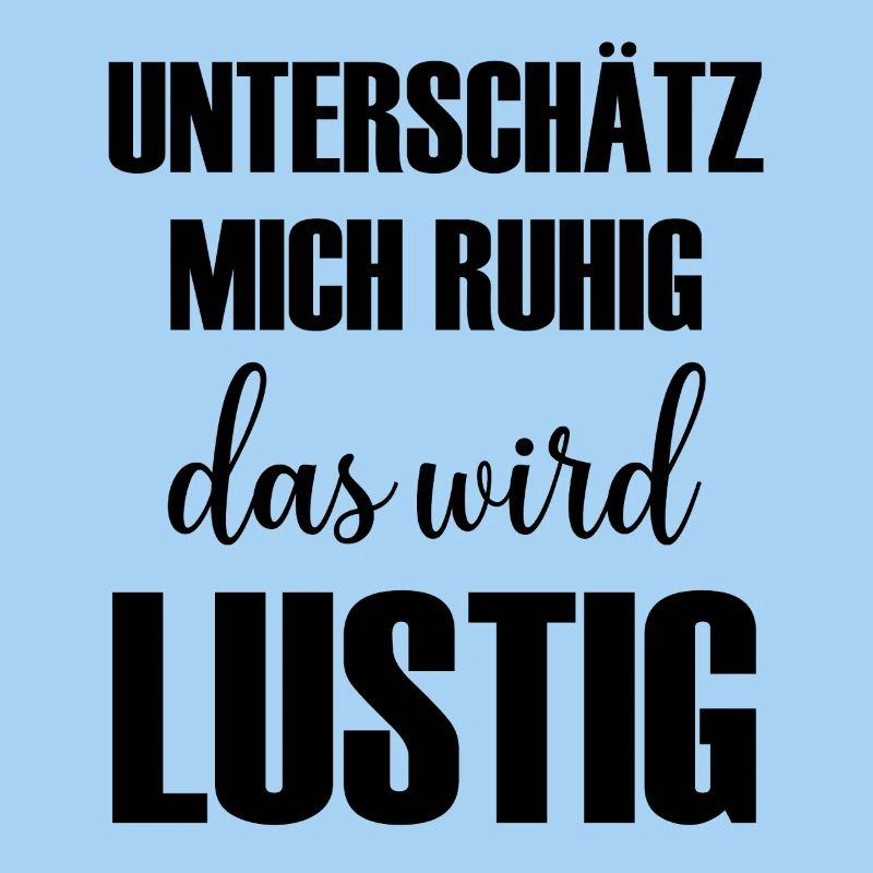 Unterschätz mich ruhig das wird Lustig Spruch