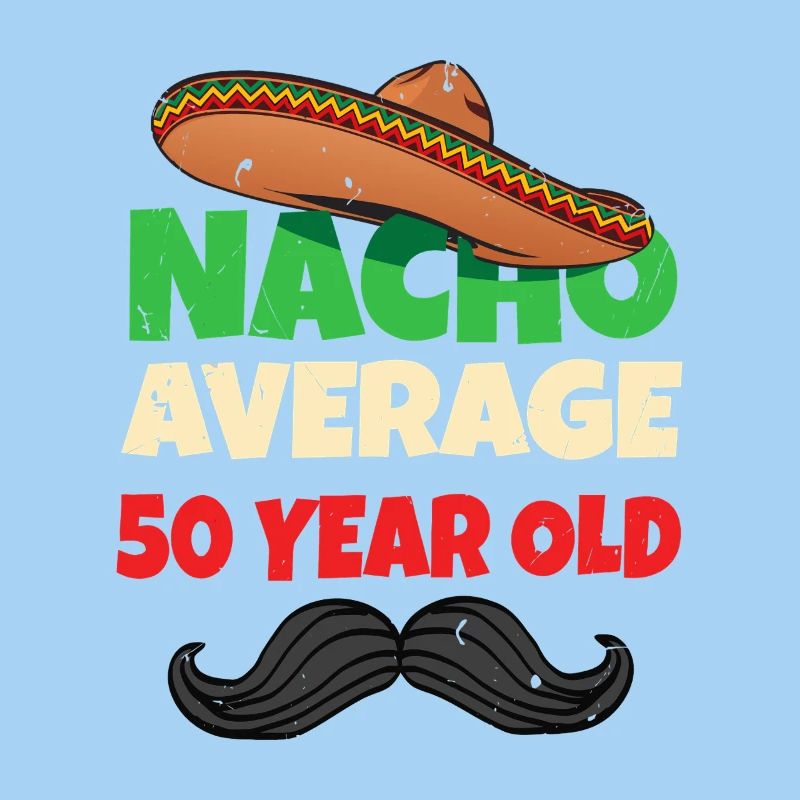 Nacho Average 50 Year Old