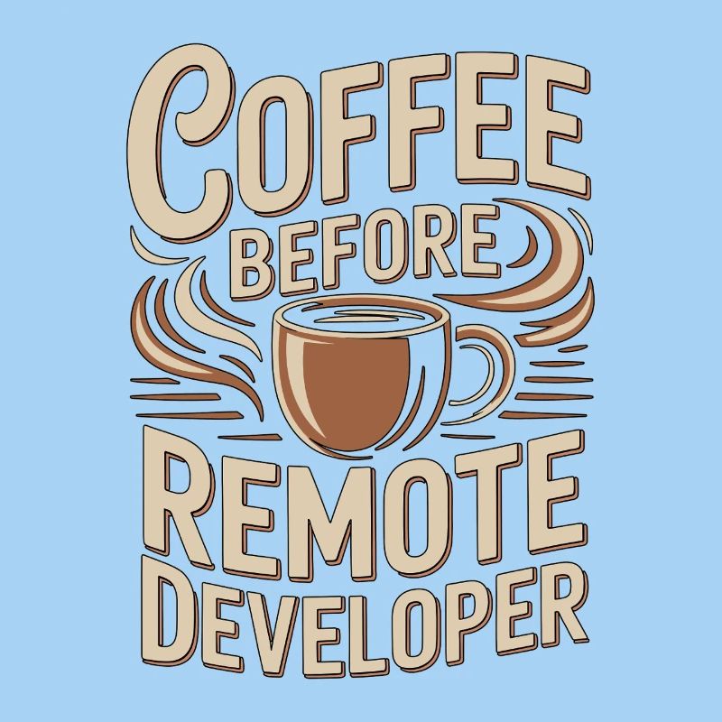 Remote Developer Coffee Remote Tech Coffee Lover