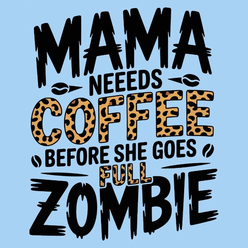 Mom needs coffee