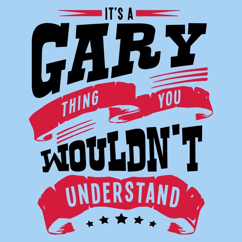 gary name thing you wouldnt understand