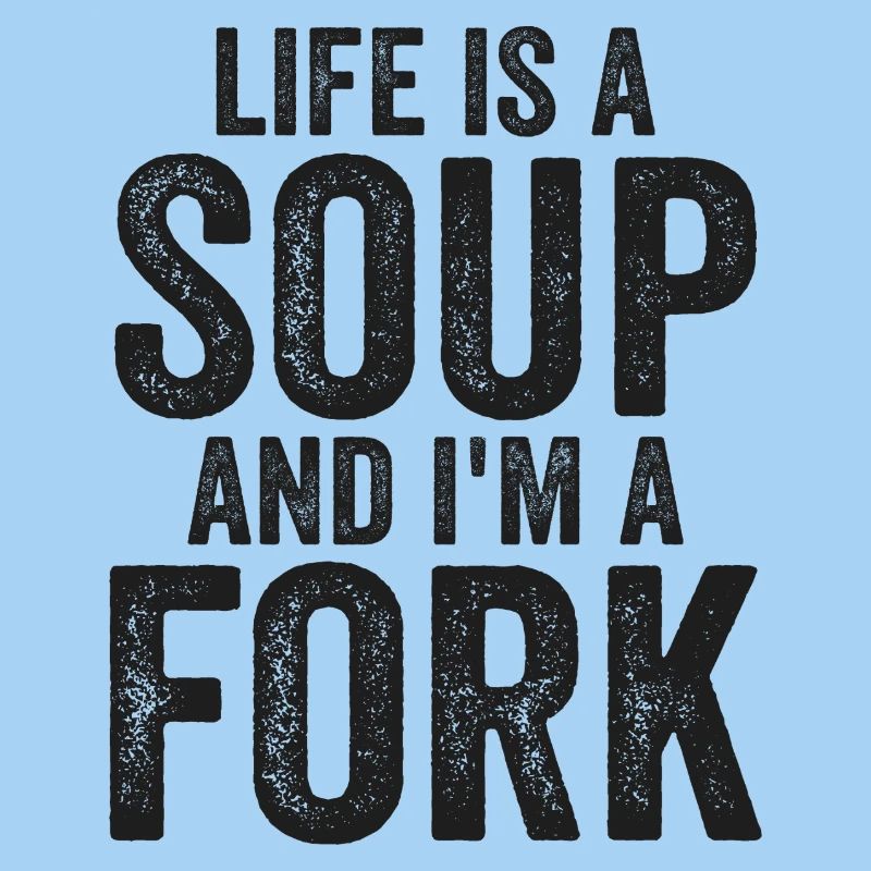 Das Leben Ist Eine Suppe Und Ich Bin Eine Gabel T-Shirts | Komisch