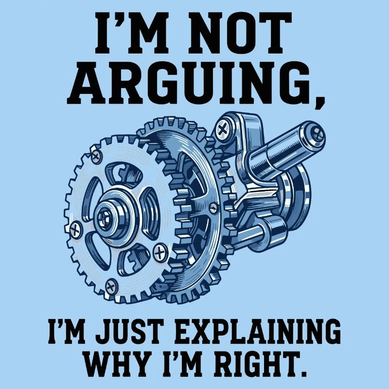 Not Arguing, Just Explaining Why I'm Right