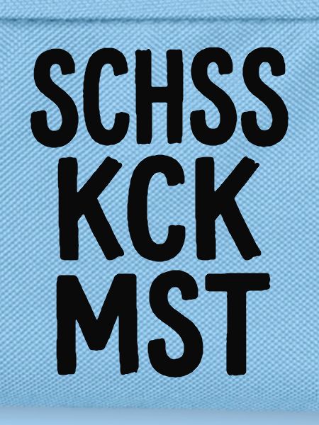 Schss Kck Mst – Fluch-Spruch Statement