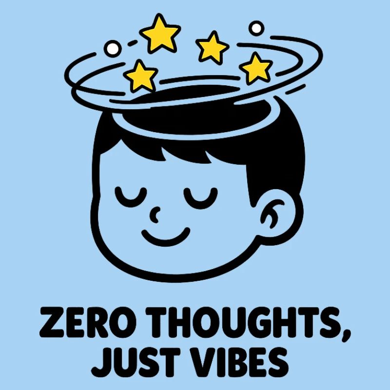 Zero Thoughts, Just Vibes