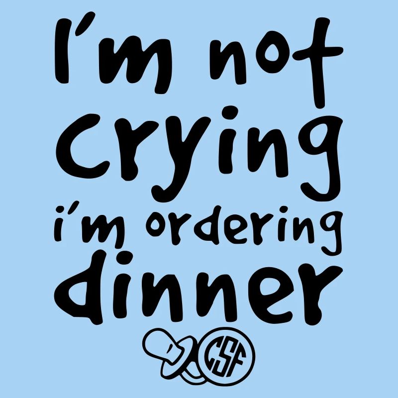 I m not crying i m ordering dinner