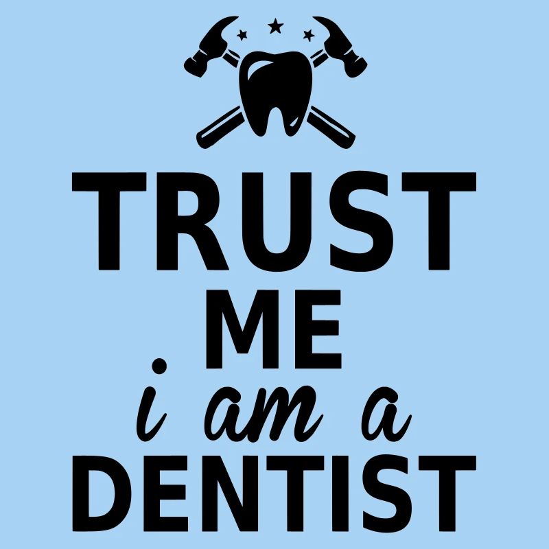trust me i am a dentist