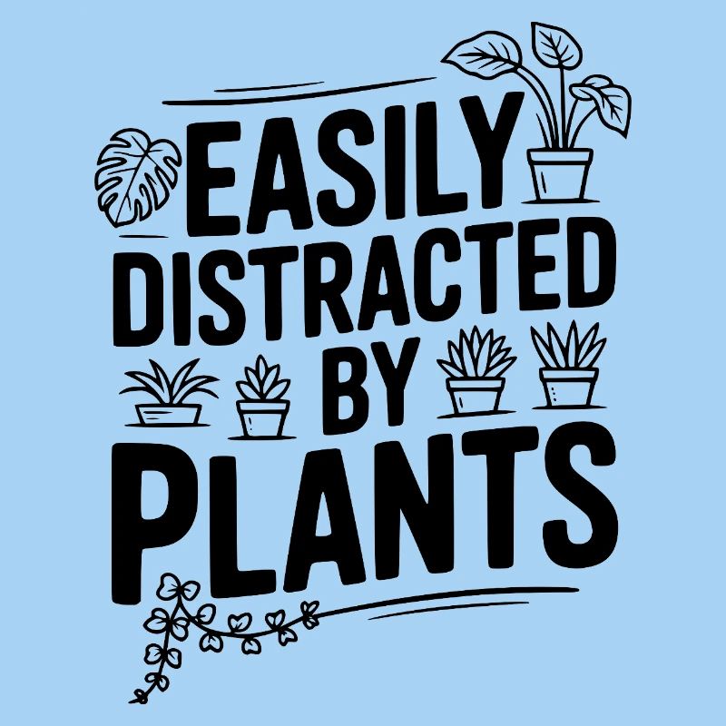 Easily Distracted by Plants