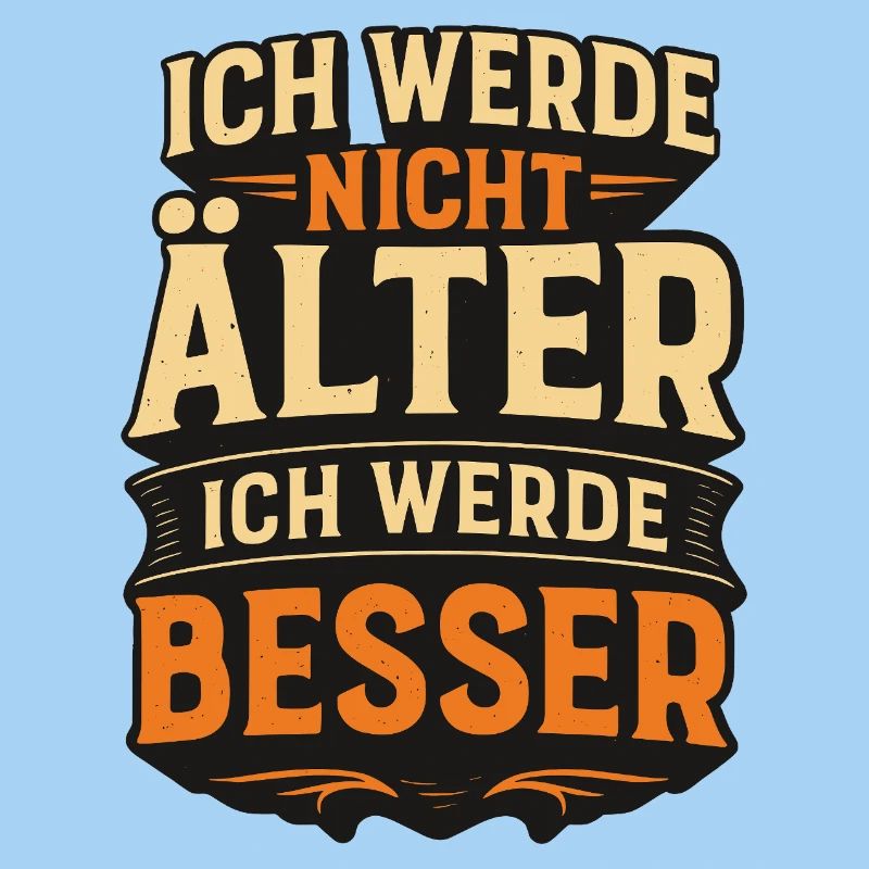 Ich werde nicht alt ich werde besser