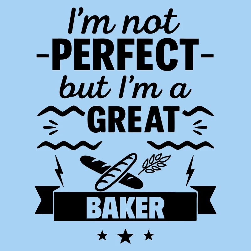 Ich bin nicht perfekt, aber ich bin ein großartiger Bäcker