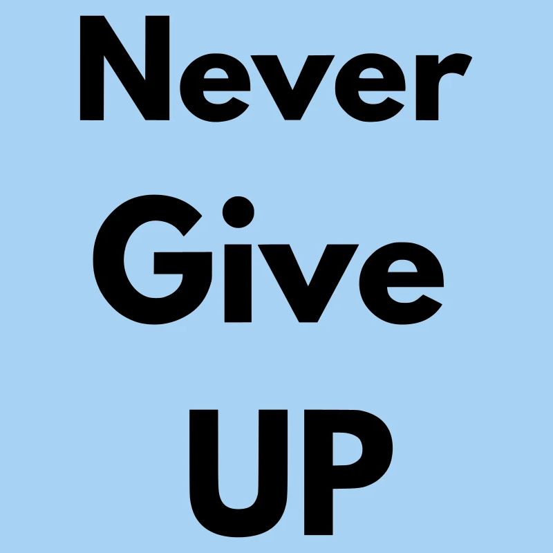 never give up