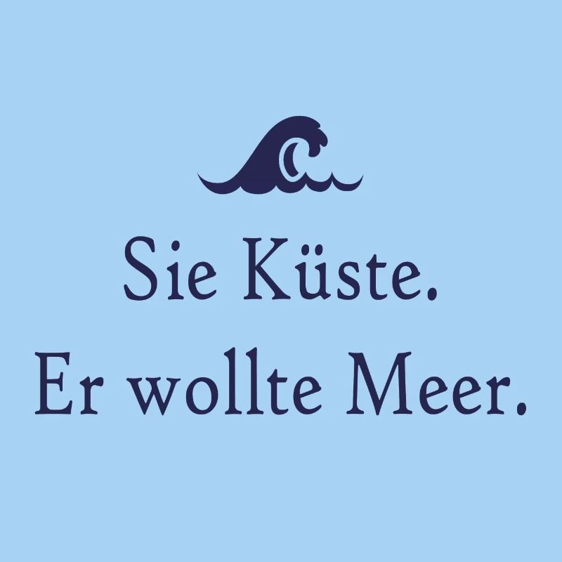Sie Küste. Er wollte Meer.