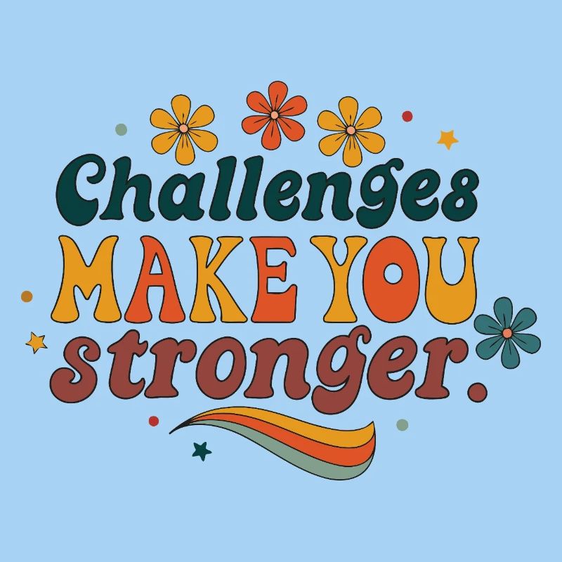 Challenges Make You Stronger – Retro Floral