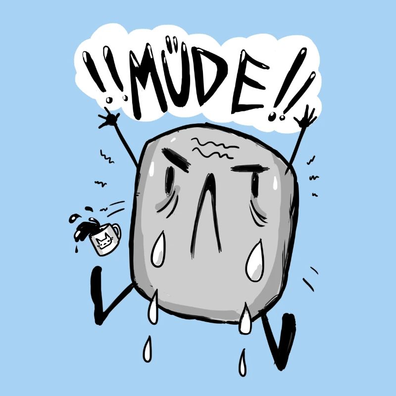 MÜDE!!!