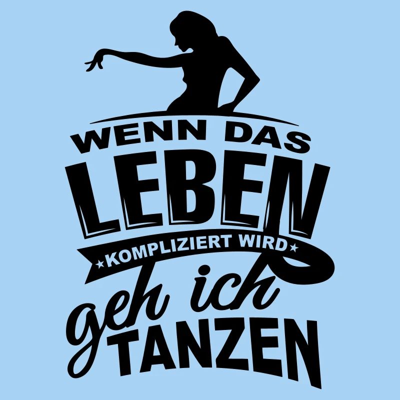 Wenn das Leben kompliziert wird geh ich tanzen