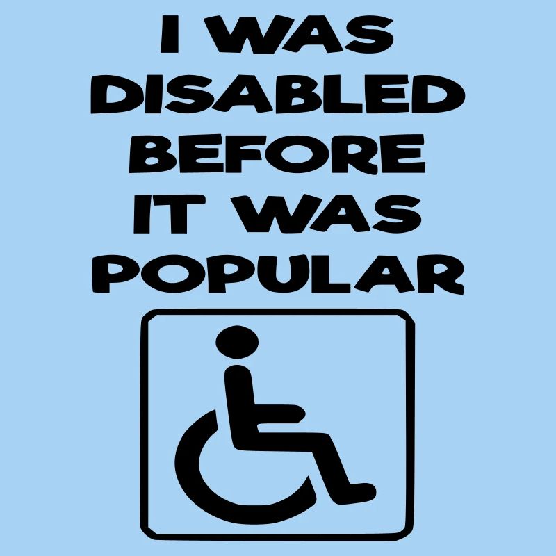 Ich war schon behindert, bevor es populär wurde*