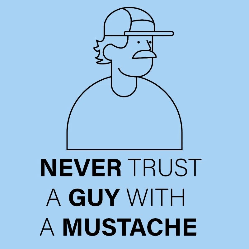 NEVER_TRUST_A_GUY_WITH_A_MUSTACHE