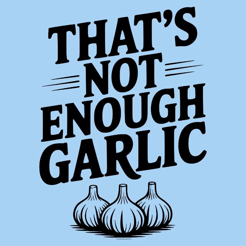 That's Not Enough Garlic