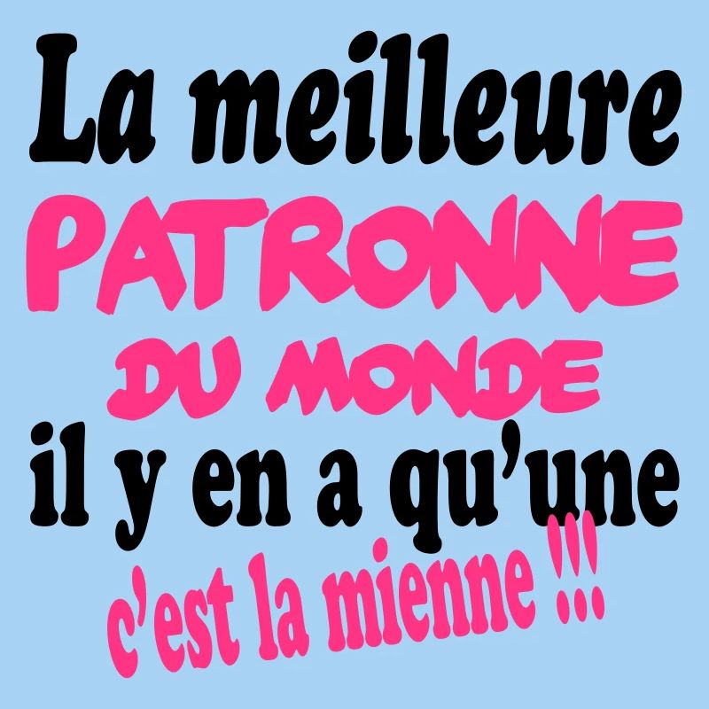 La meilleure patronne du monde c'est moi !!