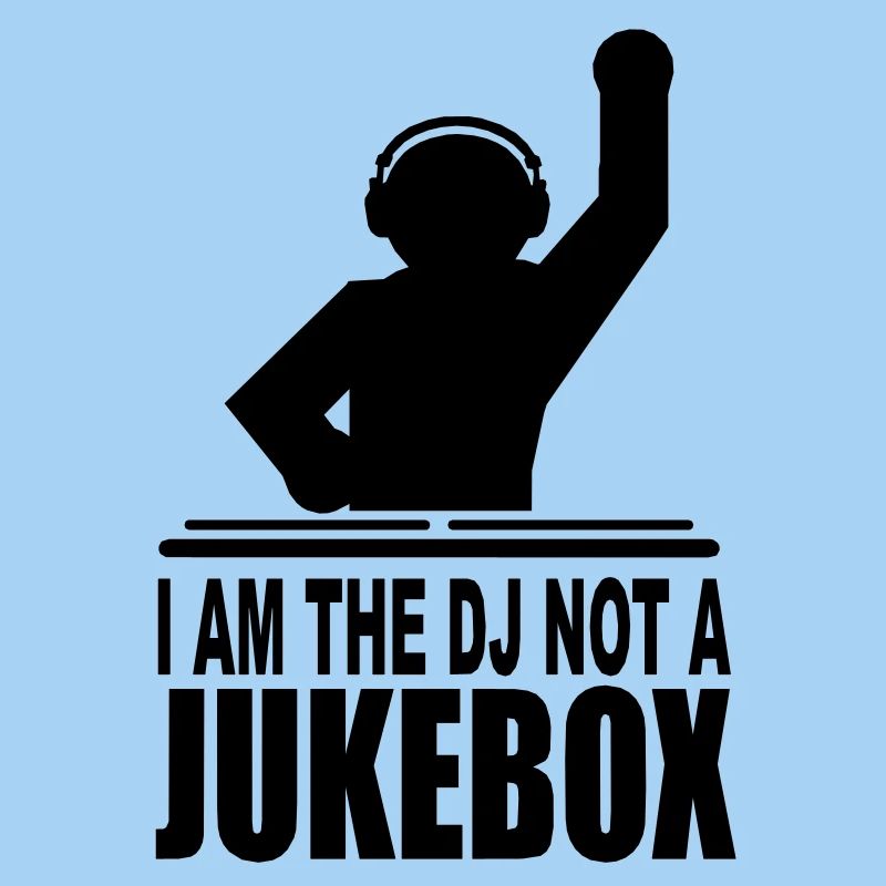 I'm the dj not a jukebox