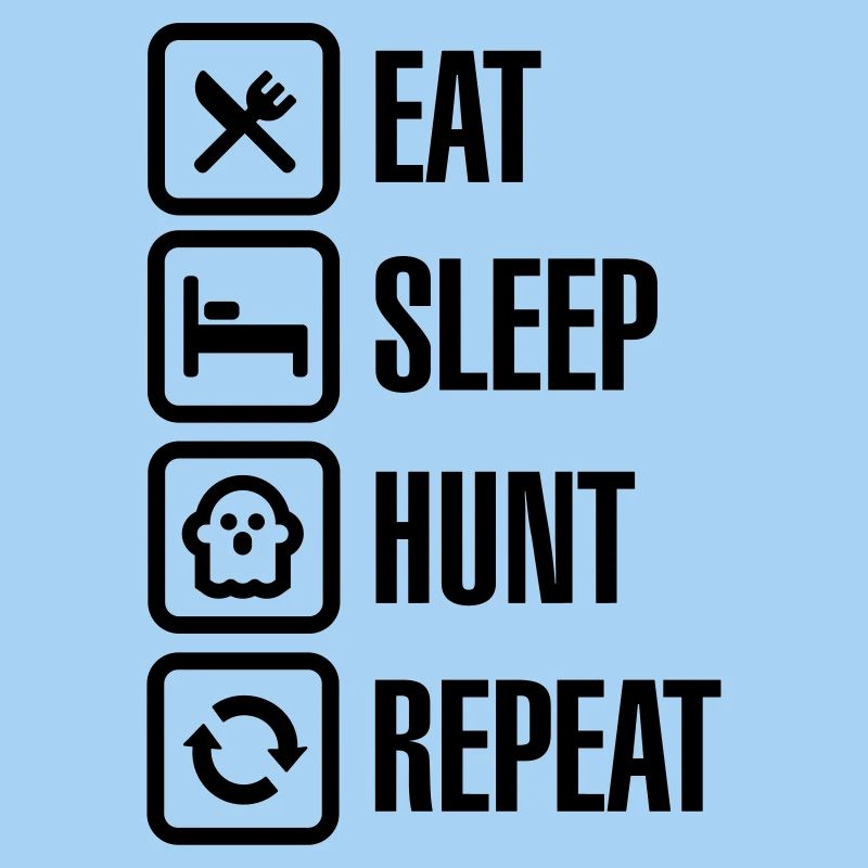 Eat sleep ghost hunt / hunting repeat ghosthunter
