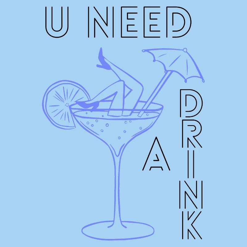 U need a drink