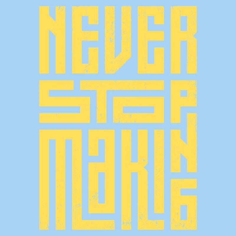 Never Stop Making