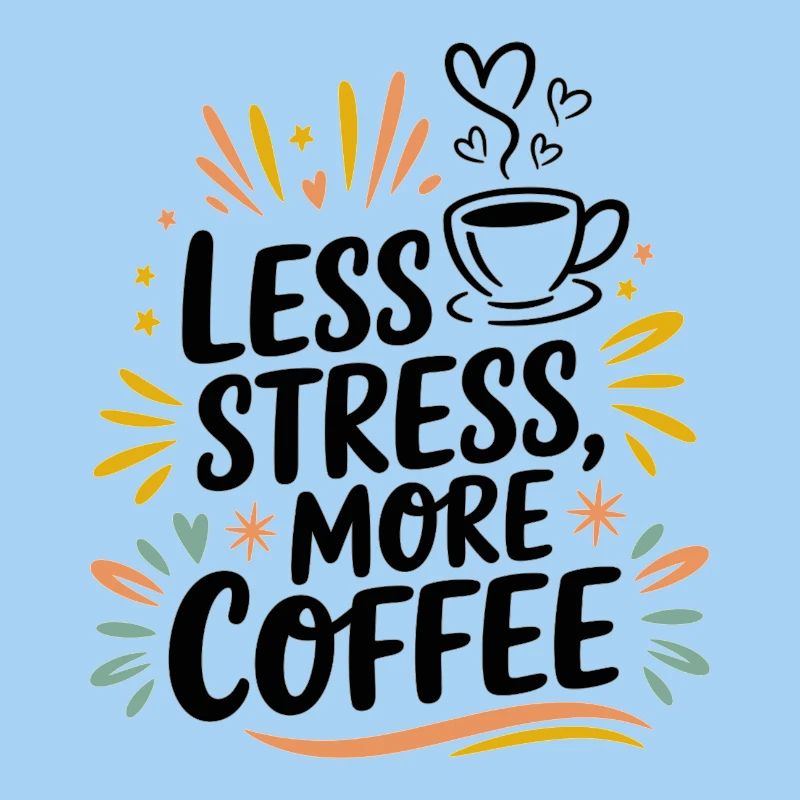 Less Stress, More Coffee – Coffee Saying
