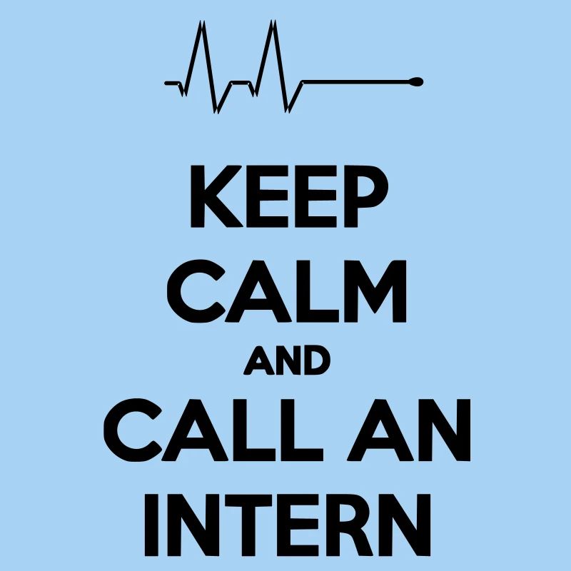Keep Calm And Call An Intern