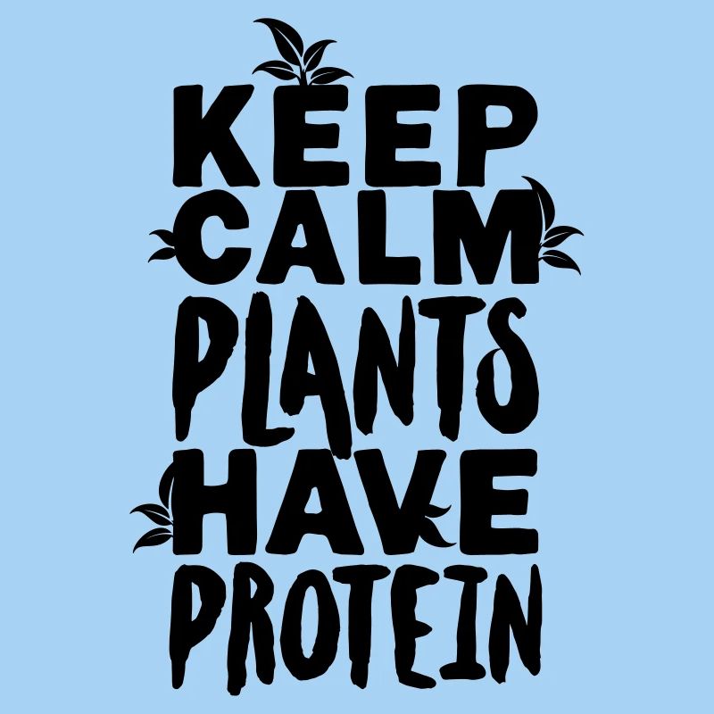 Keep calm plants have protein