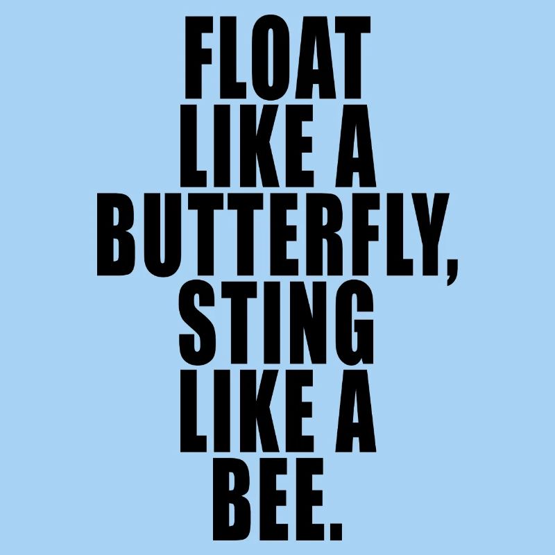 Float Like a Butterfly Sting Like a Bee