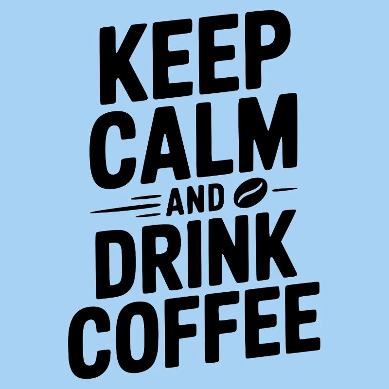 Keep Calm and Drink Coffee