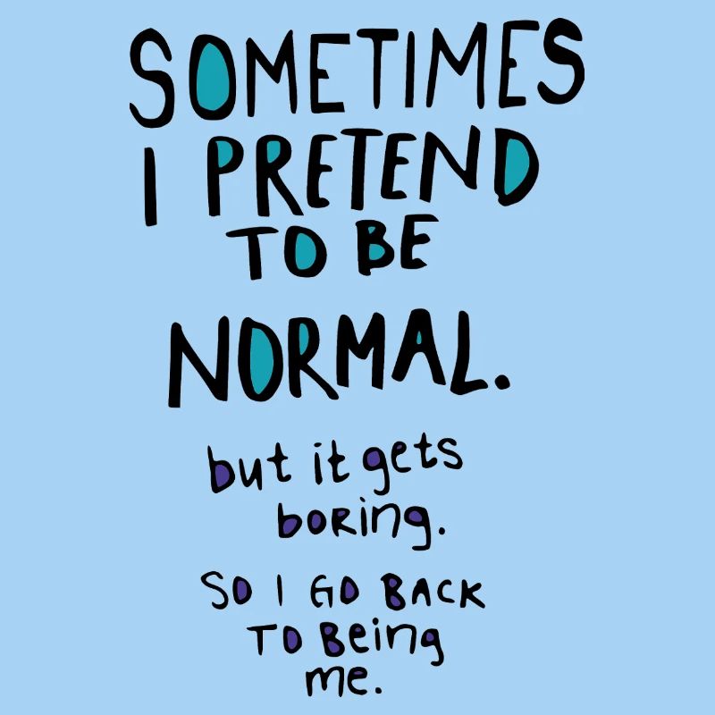 Pretend to be normal