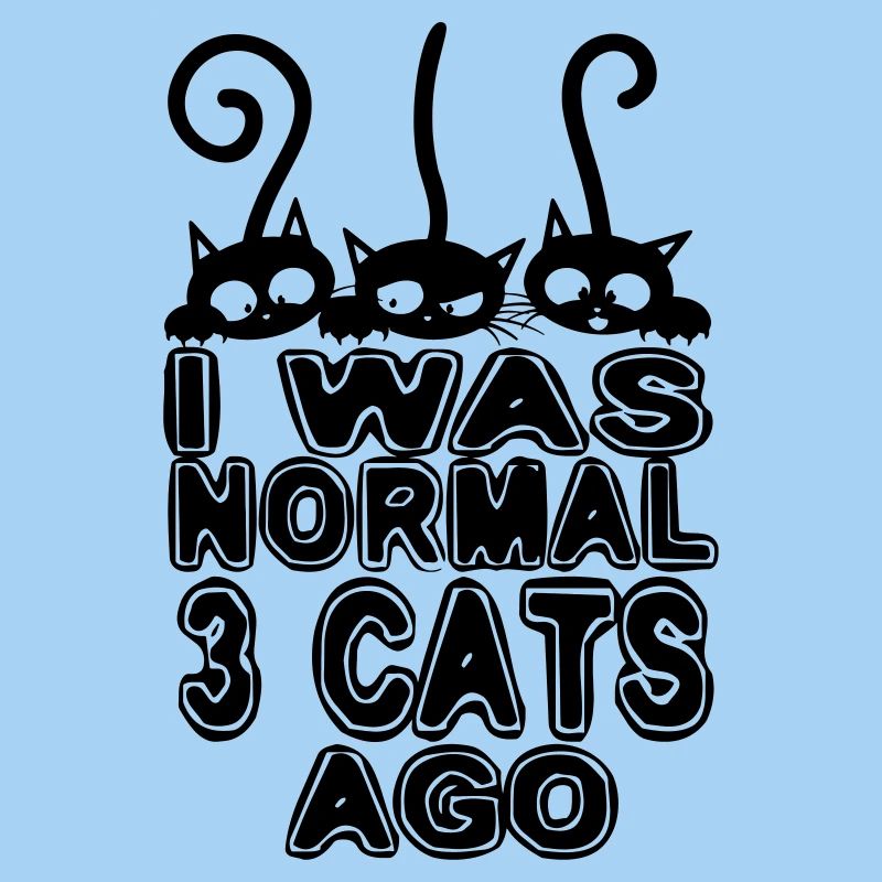 I was normal before 3 cats