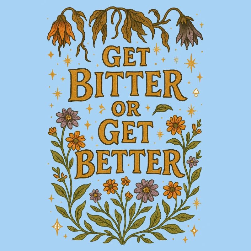 Get Bitter or get Better