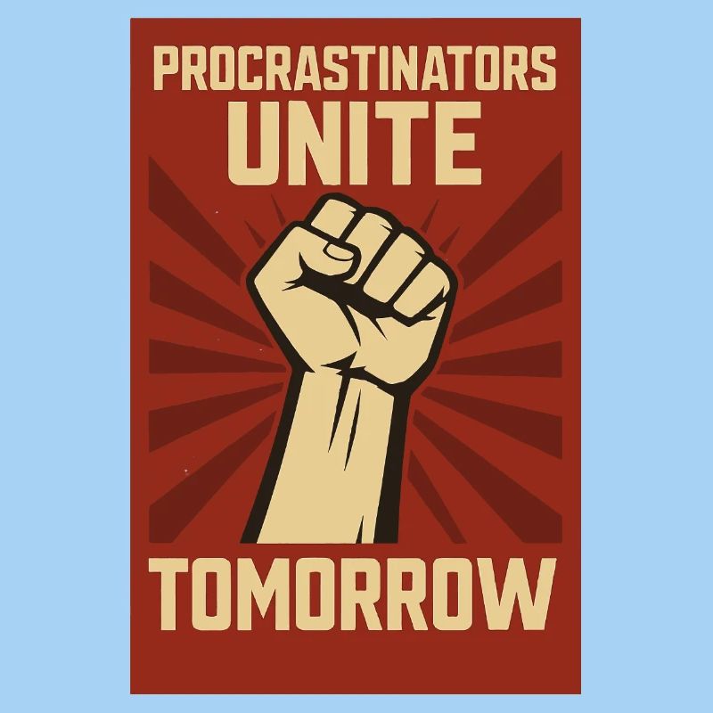 Procrastinators Unite, Tomorrow
