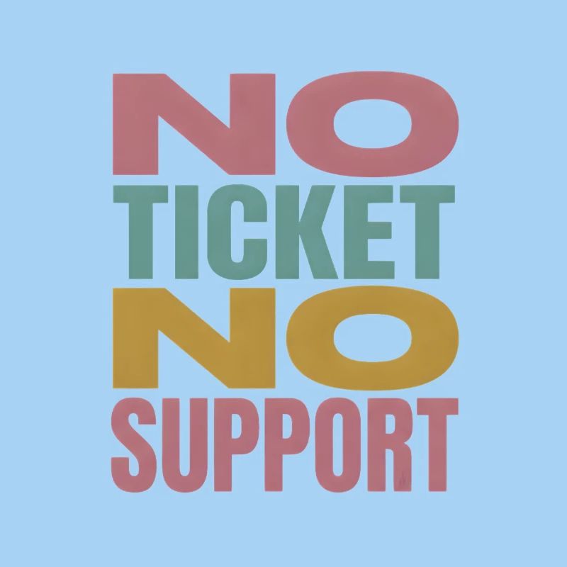 No Ticket No Support Computer Scientist IT Administrator