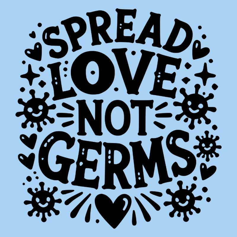 Spread Love Not Germs
